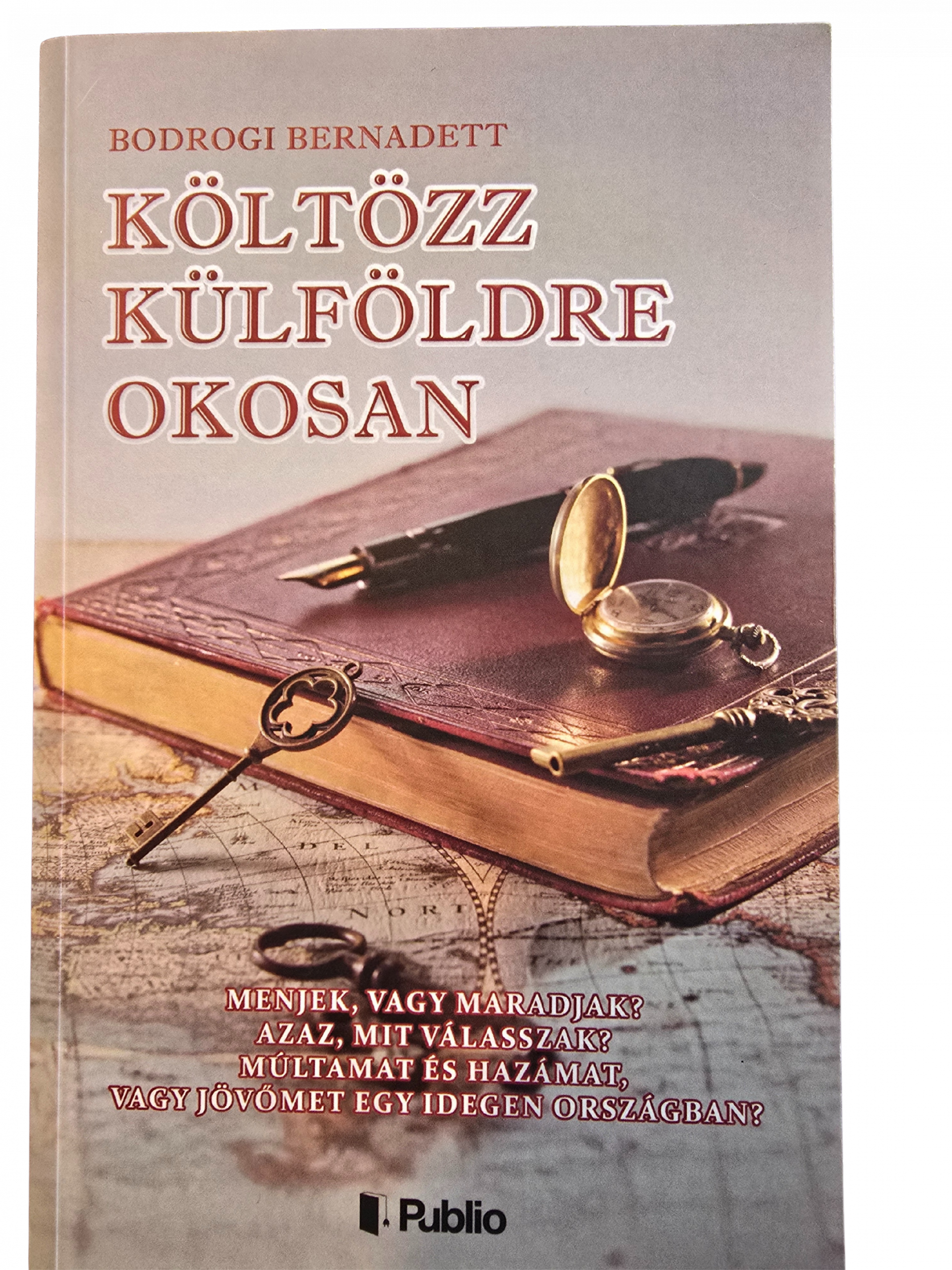 KÖLTÖZZ KÜLFÖLDRE OKOSAN könyv előlapja - Menjek, vagy Maradjak? Útmutató a külföldi életkezdéshez
